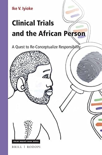 Clinical Trials and the African Person A Quest to Re-conceptualize Responsibility