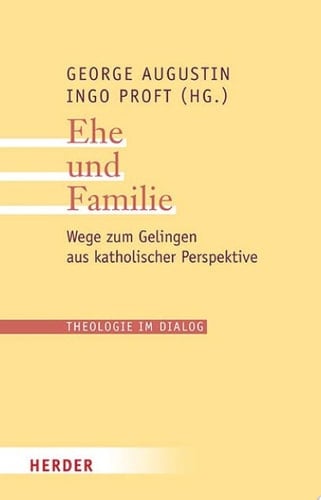 Ehe und Familie Wege zum Gelingen aus katholischer Perspektive