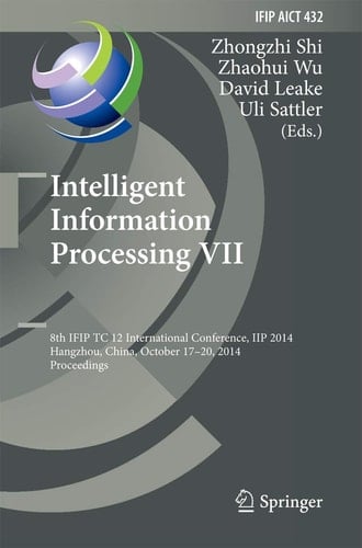Intelligent Information Processing VII 8th IFIP TC 12 International Conference, IIP 2014, Hangzhou, China, October 17-20, 2014, Proceedings