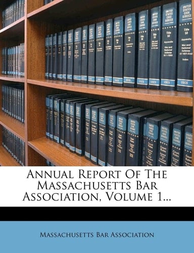 Annual Report Of The Massachusetts Bar Association, Volume 1...