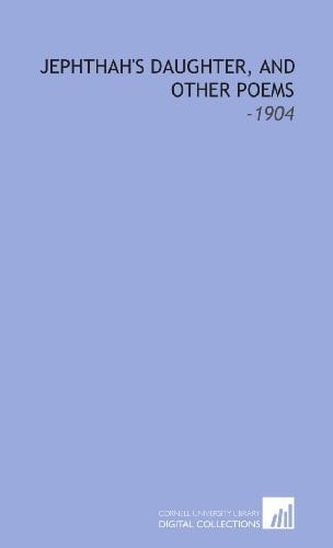 Jephthah's Daughter, and Other Poems: -1904