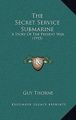 The Secret Service Submarine: A Story Of The Present War (1915)
