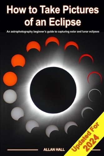 How to Take Pictures of an Eclipse An Astrophotography Beginner's Guide to Capturing Solar and Lunar Eclipses