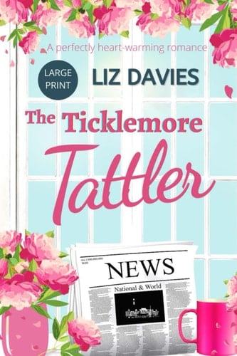 The Ticklemore Tattler: A perfectly heart-warming romance (The Ticklemore Village series LARGE PRINT edition)