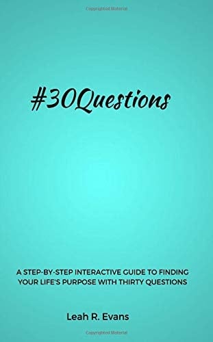 #30Questions A Step-By-Step Interactvie Guide to Finding Your Life's Purpose with Thirty Questions