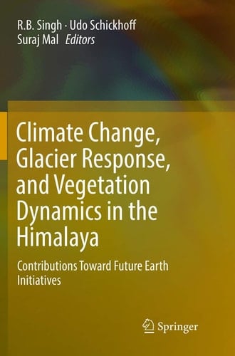 Climate Change, Glacier Response, and Vegetation Dynamics in the Himalaya Contributions Toward Future Earth Initiatives