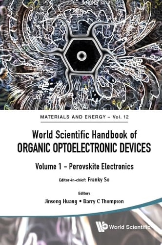 World Scientific Handbook of Organic Optoelectronic Devices: (Volumes 1 & 2) Volume 1: Perovskite Electronics Volume 2: Organic Photovoltaics (OPVs)
