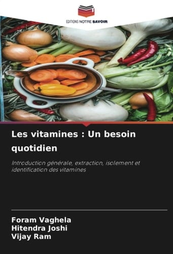 Les vitamines : Un besoin quotidien: Introduction générale, extraction, isolement et identification des vitamines (French Edition)