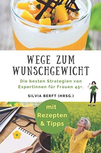 Wege zum Wunschgewicht: Die besten Strategien von Expertinnen für Frauen 45+. (German Edition)