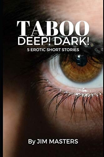 Taboo Deep! Dark!: 5 Short Erotic Stories