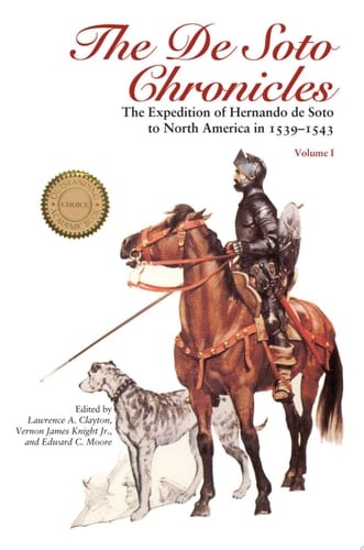 The De Soto Chronicles Vol 1 The Expedition of Hernando de Soto to North America in 1539-1543