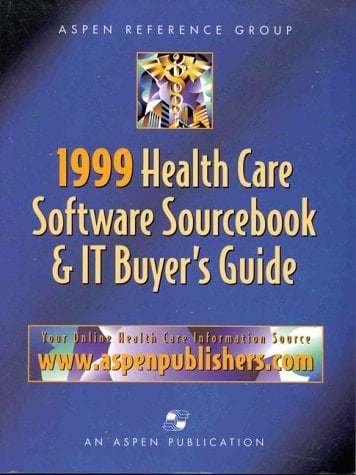 Health Care Software Sourcebook and IT Buyer's Guide 1999