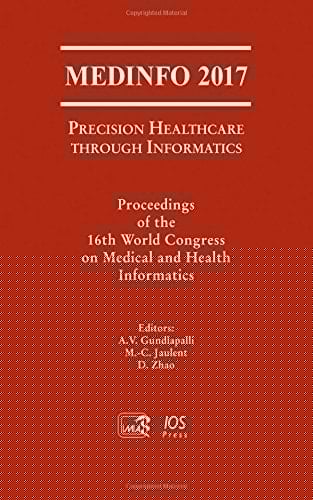 MEDINFO 2017: Precision Healthcare Through Informatics Proceedings of the 16th World Congress on Medical and Health Informatics