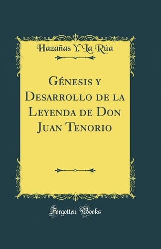 Génesis y Desarrollo de la Leyenda de Don Juan Tenorio (Classic Reprint)