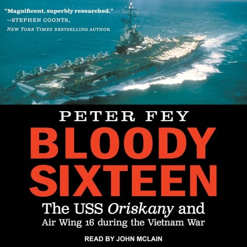 Bloody Sixteen: The USS Oriskany and Air Wing 16 during the Vietnam War