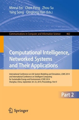 Computational Intelligence, Networked Systems and Their Applications International Conference on Life System Modeling and Simulation, LSMS 2014 and International Conference on Intelligent Computing for Sustainable Energy and Environment, ICSEE 2014, Shanghai, China, September 2014, Proceedings, Part II