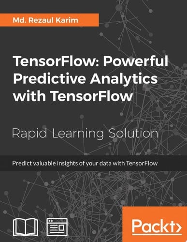 TensorFlow: Powerful Predictive Analytics with TensorFlow