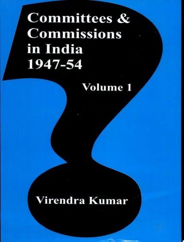 Committees And Commissions In India Vol. 1 : 1947-54