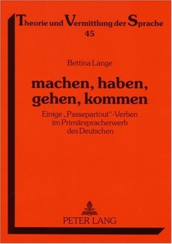 Machen, haben, gehen, kommen einige "Passepartout"-Verben im Primärspracherwerb des Deutschen