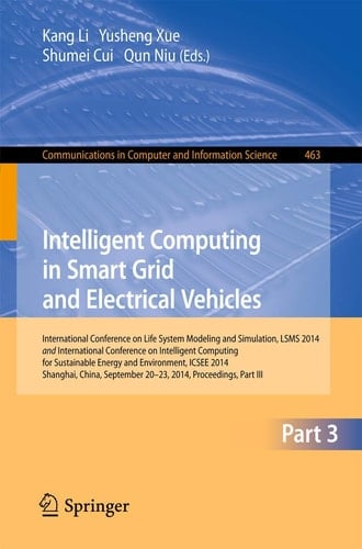 Intelligent Computing in Smart Grid and Electrical Vehicles International Conference on Life System Modeling and Simulation, LSMS 2014 and International Conference on Intelligent Computing for Sustainable Energy and Environment, ICSEE 2014, Shanghai, China, September 2014, Proceedings, Part III