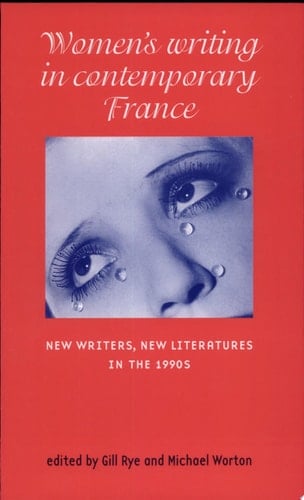 Women's Writing in Contemporary France New Writers, New Literatures in the 1990s