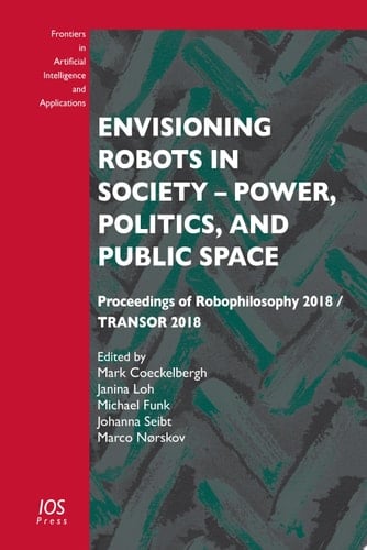 Envisioning Robots in Society – Power, Politics, and Public Space