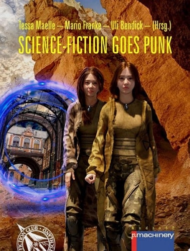 SCIENCE-FICTION GOES PUNK Ein Streifzug durch die rebellischen Genres der Science-Fiction von Atompunk bis Walpunk