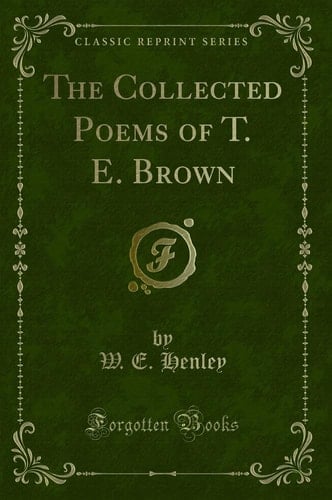 The Collected Poems of T. E. Brown (Classic Reprint)