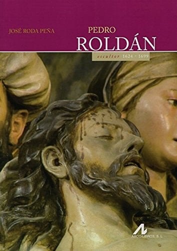 Pedro Roldán: Escultor 1624-1699 (Ars Hispánica) (Spanish Edition)