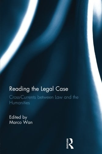 Reading the Legal Case Cross-Currents Between Law and the Humanities