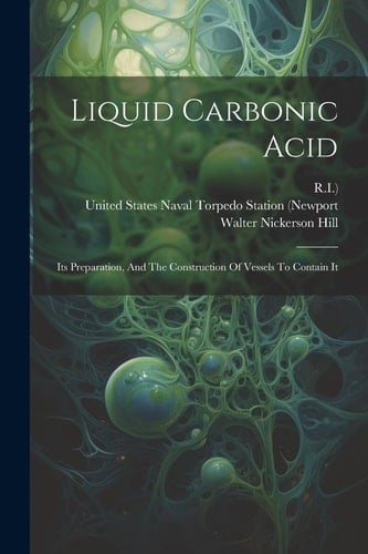 Liquid Carbonic Acid Its Preparation, And The Construction Of Vessels To Contain It