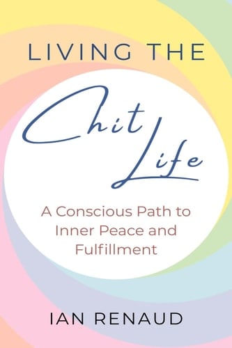 Living The Chit Life A Conscious Path to Inner Peace and Fulfillment