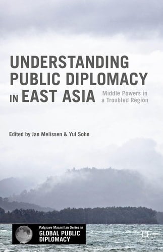Understanding Public Diplomacy in East Asia Middle Powers in a Troubled Region