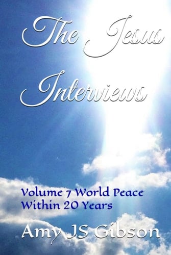 The Jesus Interviews: Volume 7 World Peace Within 20 Years (The Jesus Interviews Volume 6)