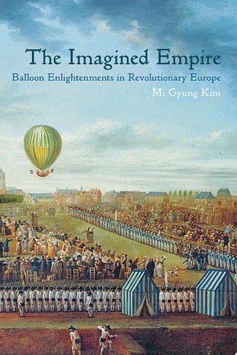 The Imagined Empire Balloon Enlightenments in Revolutionary Europe