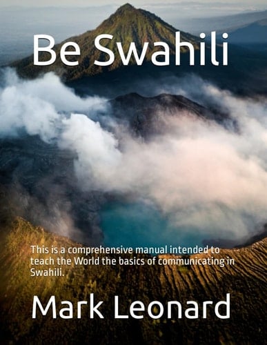 Be Swahili: This is a comprehensive manual intended to teach the World the basics of communicating in Swahili.