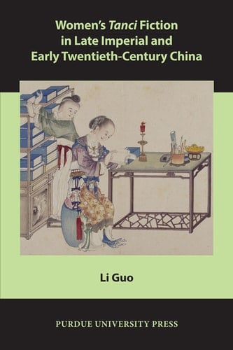 Women’s Tanci Fiction in Late Imperial and Early Twentieth-Century China