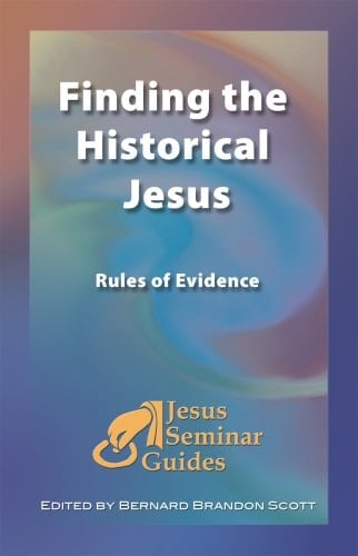Finding the Historical Jesus: Rules of Evidence (Jesus Seminar Guides Vol 3) (Jesus Seminar Guides)
