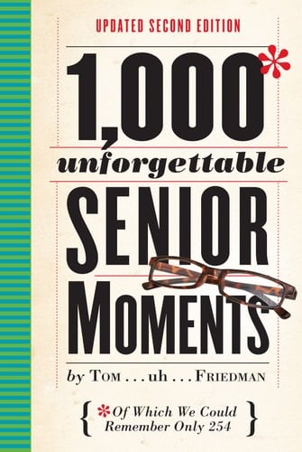 1,000 Unforgettable Senior Moments Of Which We Could Remember Only 254