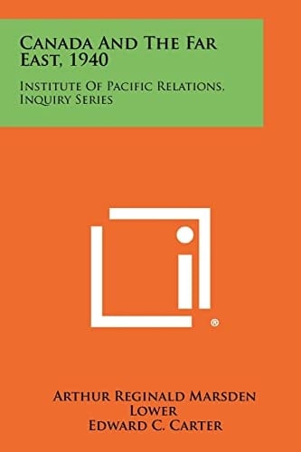 Canada and the Far East, 1940 Institute of Pacific Relations, Inquiry Series