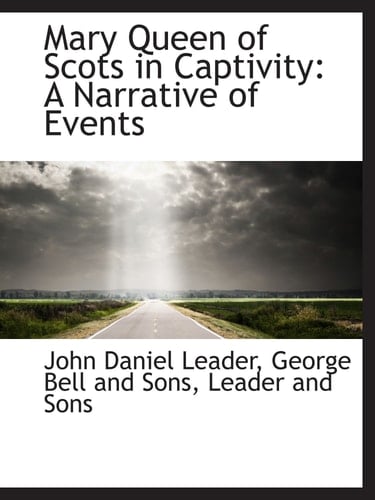 Mary Queen of Scots in Captivity: A Narrative of Events