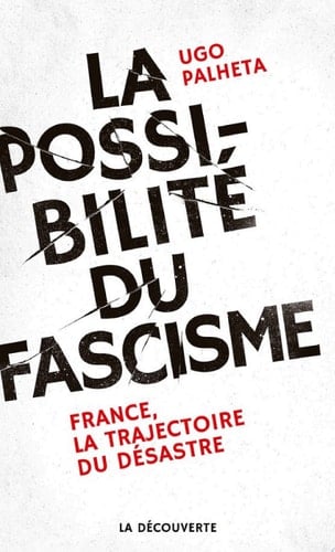 La possibilité du fascisme - France, la trajectoire du désastre France, la trajectoire du désastre