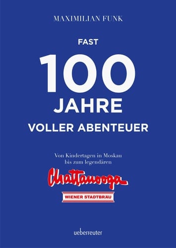 Fast 100 Jahre voller Abenteuer Von den Kindertagen in Moskau bis zum legendären Chattanooga