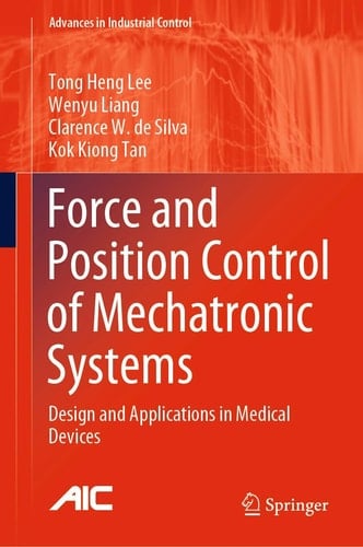 Force and Position Control of Mechatronic Systems Design and Applications in Medical Devices