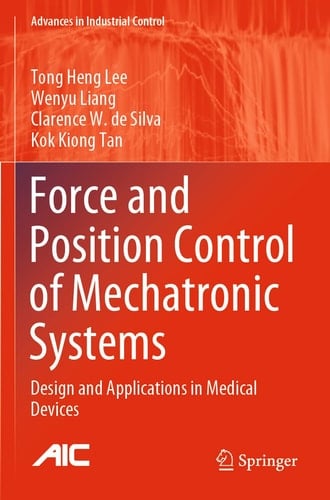 Force and Position Control of Mechatronic Systems Design and Applications in Medical Devices