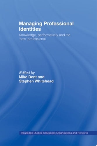 Managing Professional Identities Knowledge, Performativities and the 'New' Professional