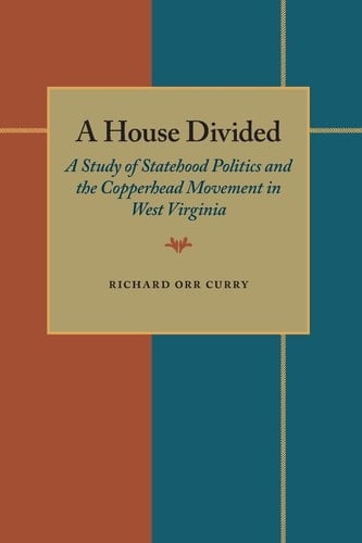 A House Divided: A Study of Statehood Politics and the Copperhead Movement in West Virginia