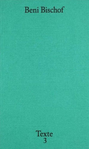 Beni Bischof Texte 3