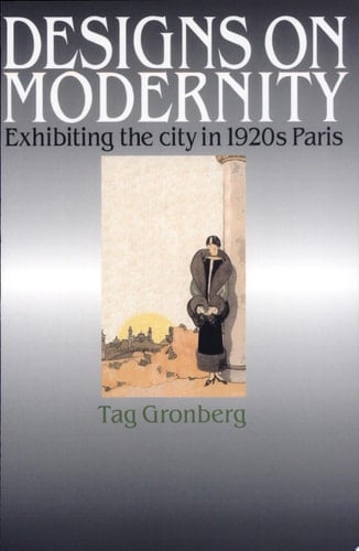 Designs on Modernity Exhibiting the City in 1920s Paris