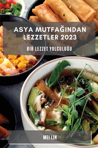 Asya Mutfağından Lezzetler 2023 Bir Lezzet Yolculuğu